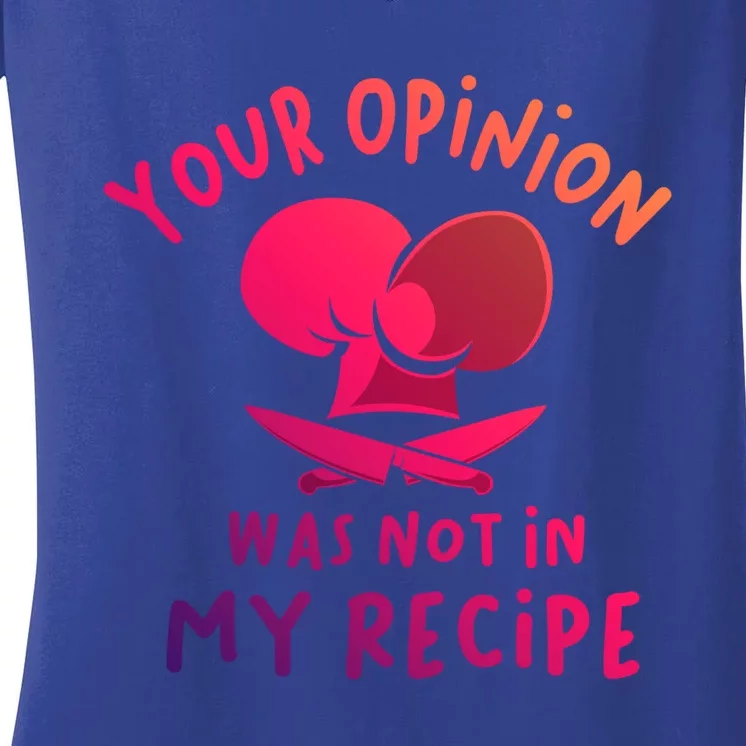 Your Opinion Was Not In My Recipe Funny Cooking Funny Gift Women's V-Neck T-Shirt