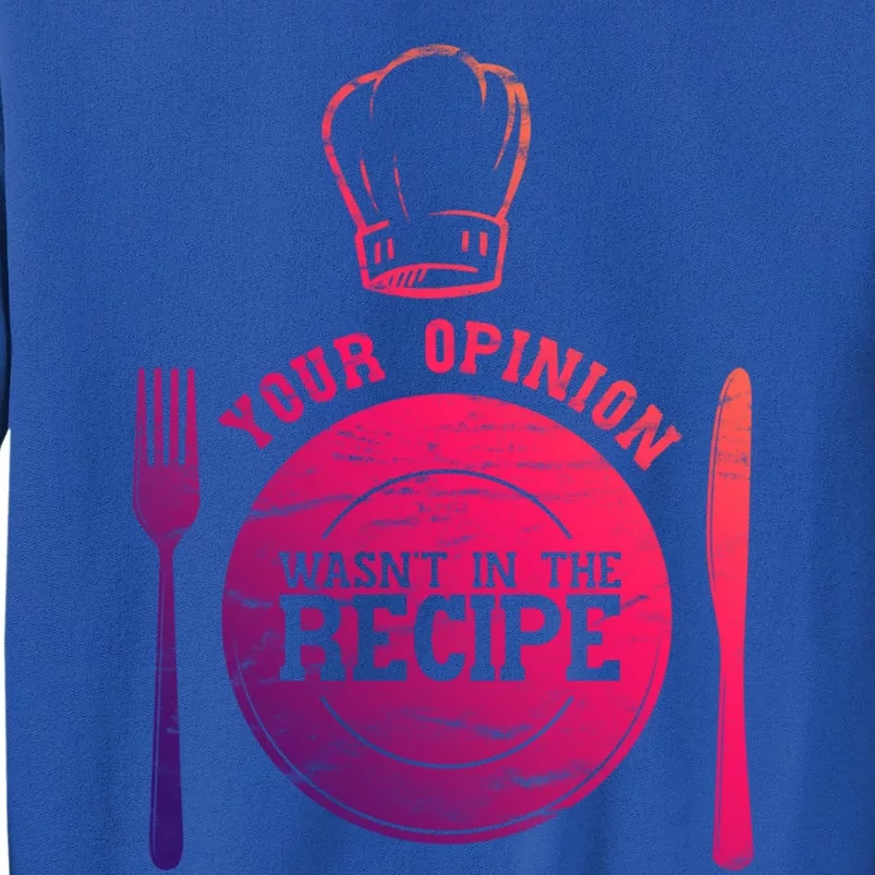 Your Opinion Wasnt In The Recipe Sous Chef Meaningful Gift Tall Sweatshirt