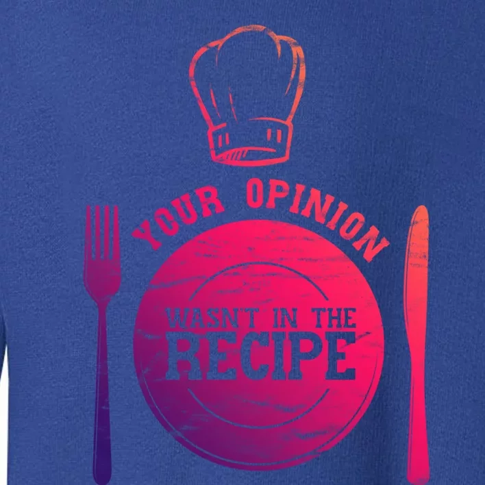 Your Opinion Wasnt In The Recipe Sous Chef Meaningful Gift Toddler Sweatshirt