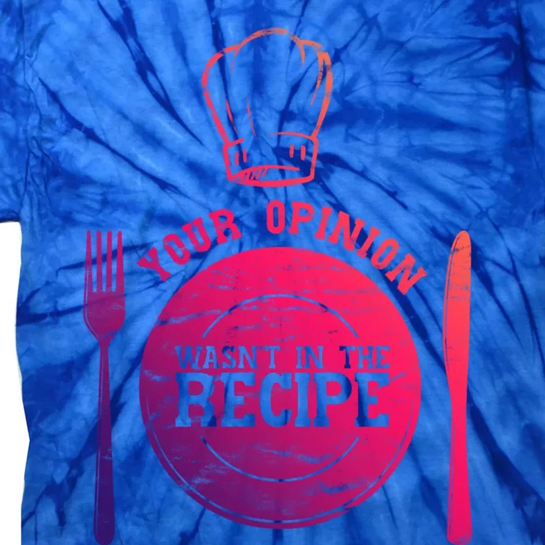 Your Opinion Wasnt In The Recipe Sous Chef Meaningful Gift Tie-Dye T-Shirt