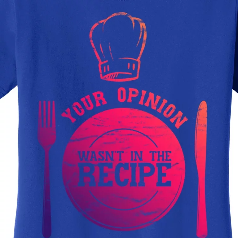 Your Opinion Wasnt In The Recipe Sous Chef Meaningful Gift Women's T-Shirt