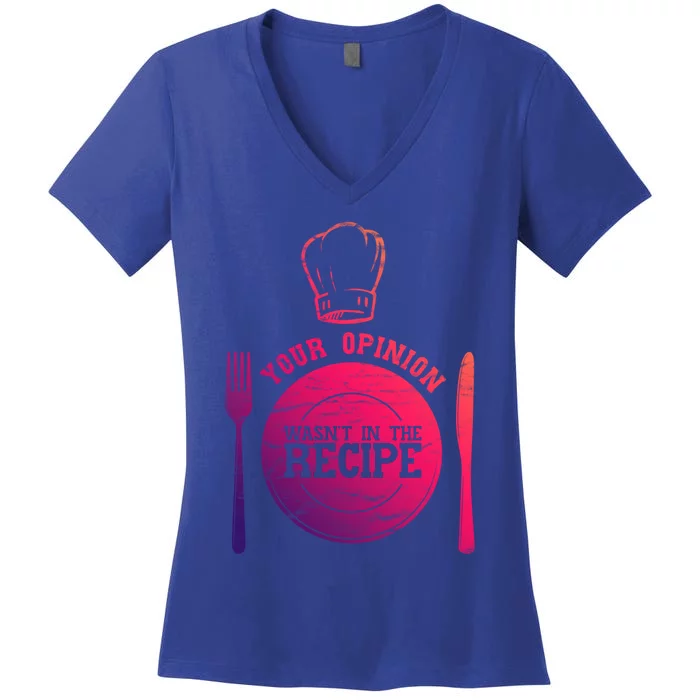 Your Opinion Wasnt In The Recipe Sous Chef Meaningful Gift Women's V-Neck T-Shirt