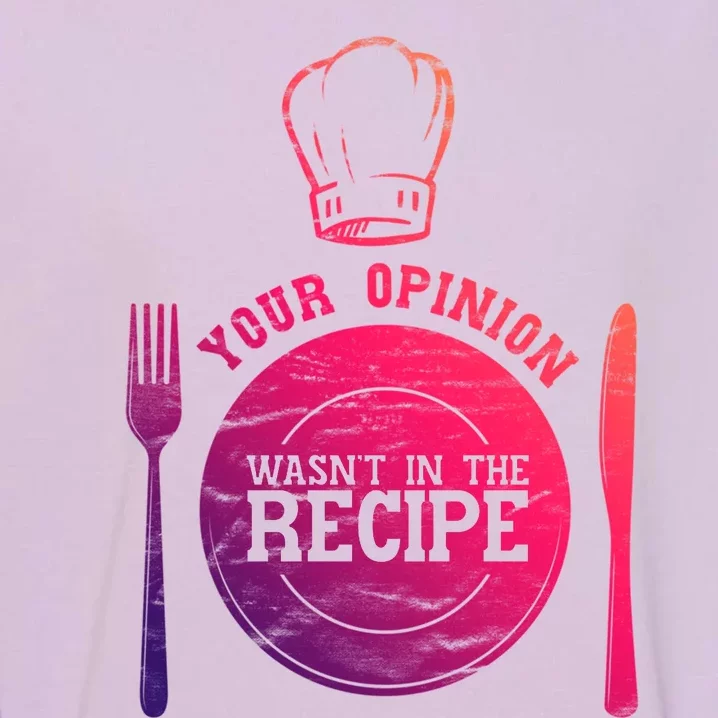 Your Opinion Wasnt In The Recipe Sous Chef Meaningful Gift Garment-Dyed Sweatshirt