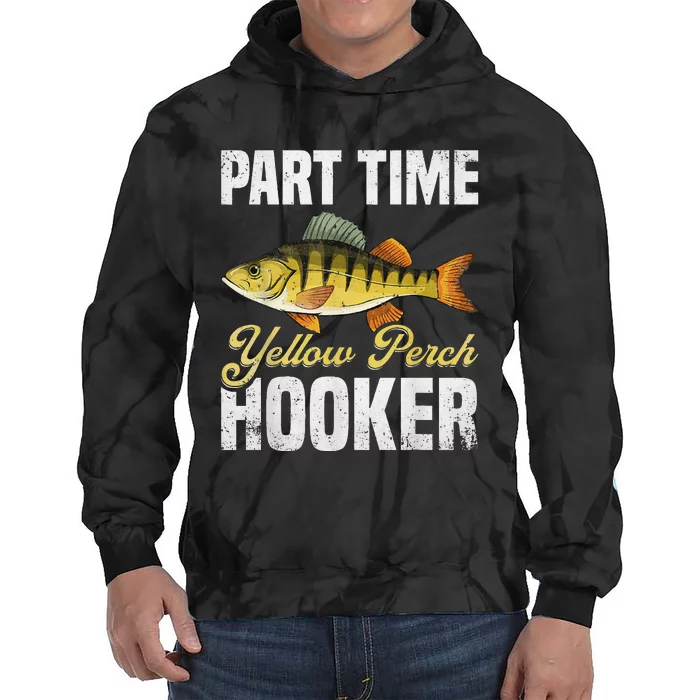 Yellow Perch Fishing Part Time Yellow Perch Hunter Tie Dye Hoodie