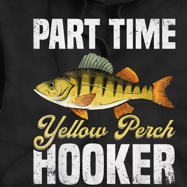 Yellow Perch Fishing Part Time Yellow Perch Hunter Tie Dye Hoodie