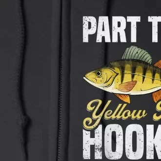 Yellow Perch Fishing Part Time Yellow Perch Hunter Full Zip Hoodie