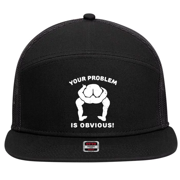 Your Problem Is Obvious 7 Panel Mesh Trucker Snapback Hat