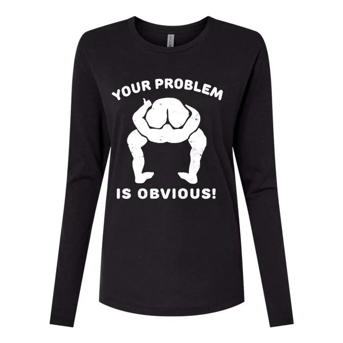 Your Problem Is Obvious Womens Cotton Relaxed Long Sleeve T-Shirt