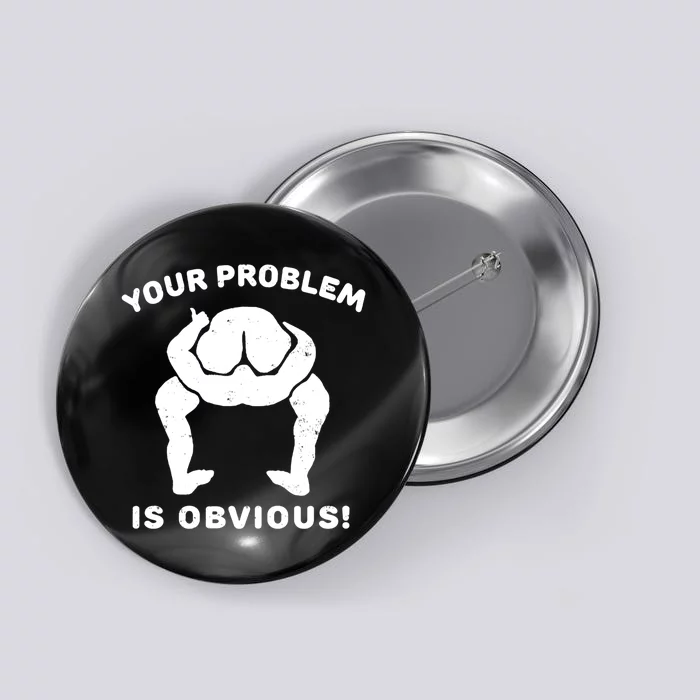 Your Problem Is Obvious Button