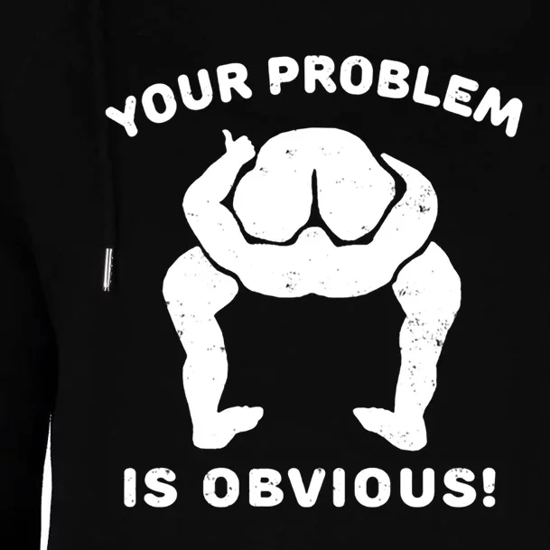 Your Problem Is Obvious Womens Funnel Neck Pullover Hood