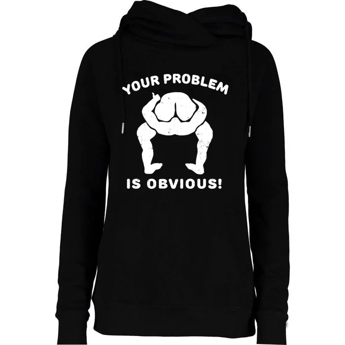 Your Problem Is Obvious Womens Funnel Neck Pullover Hood