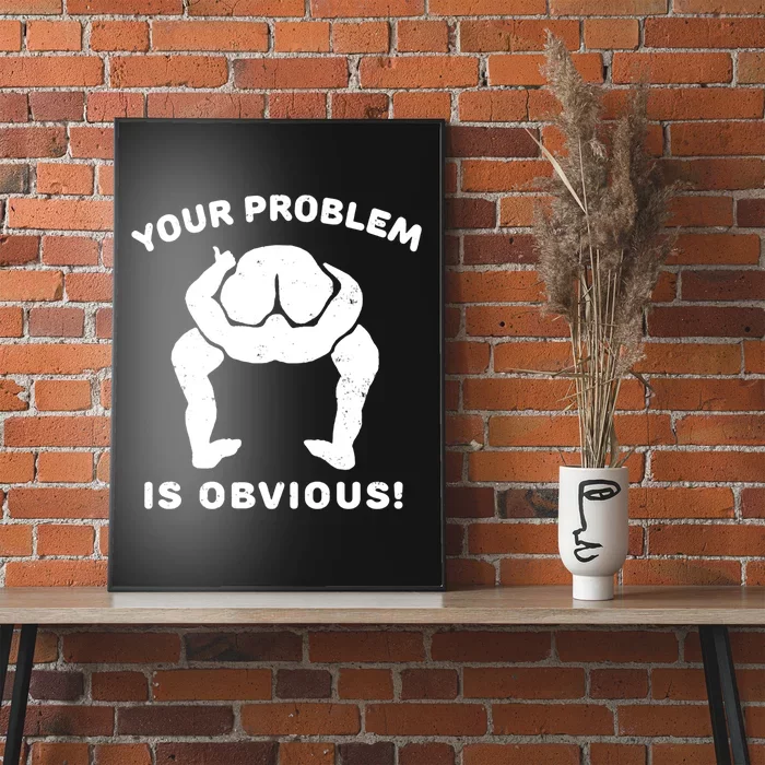 Your Problem Is Obvious Poster