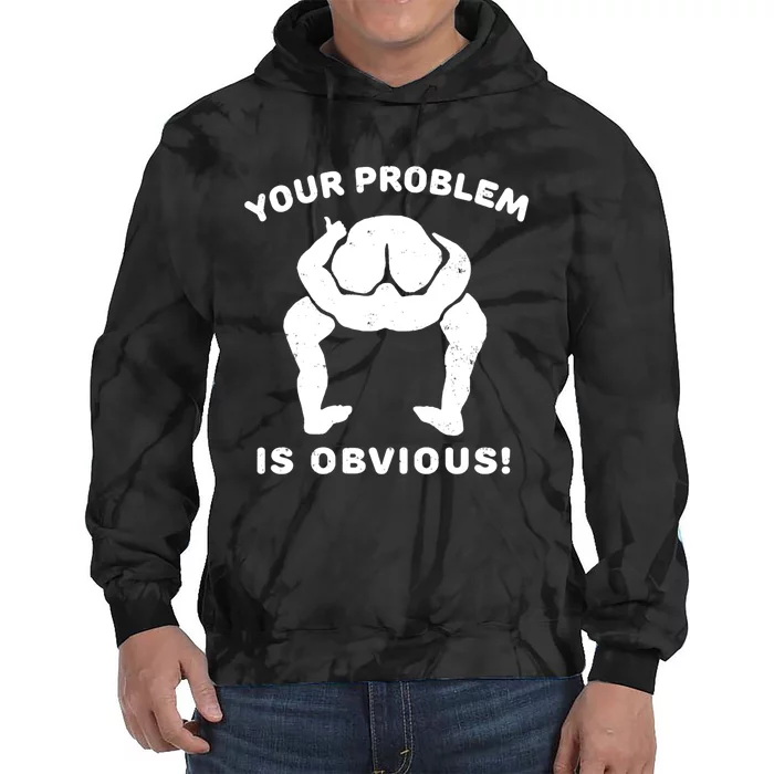 Your Problem Is Obvious Tie Dye Hoodie