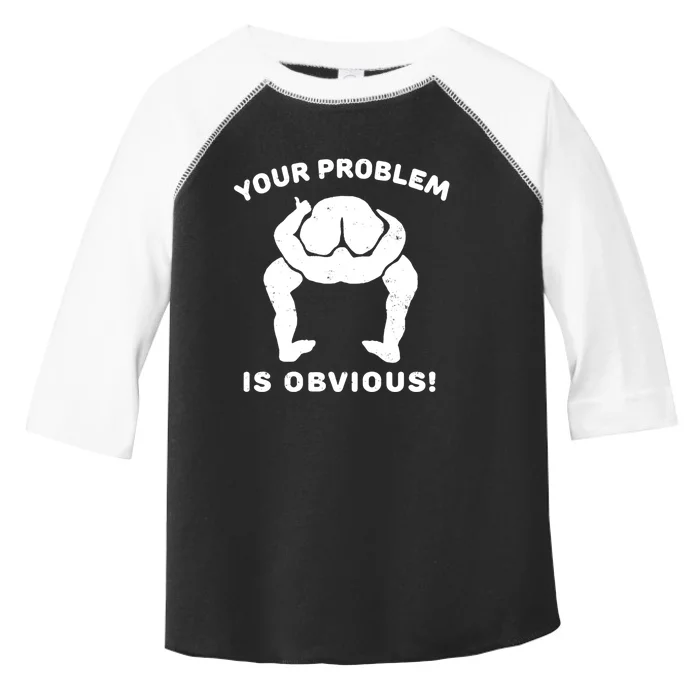 Your Problem Is Obvious Toddler Fine Jersey T-Shirt