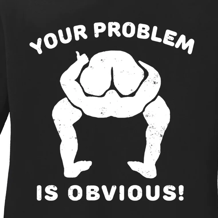 Your Problem Is Obvious Ladies Long Sleeve Shirt