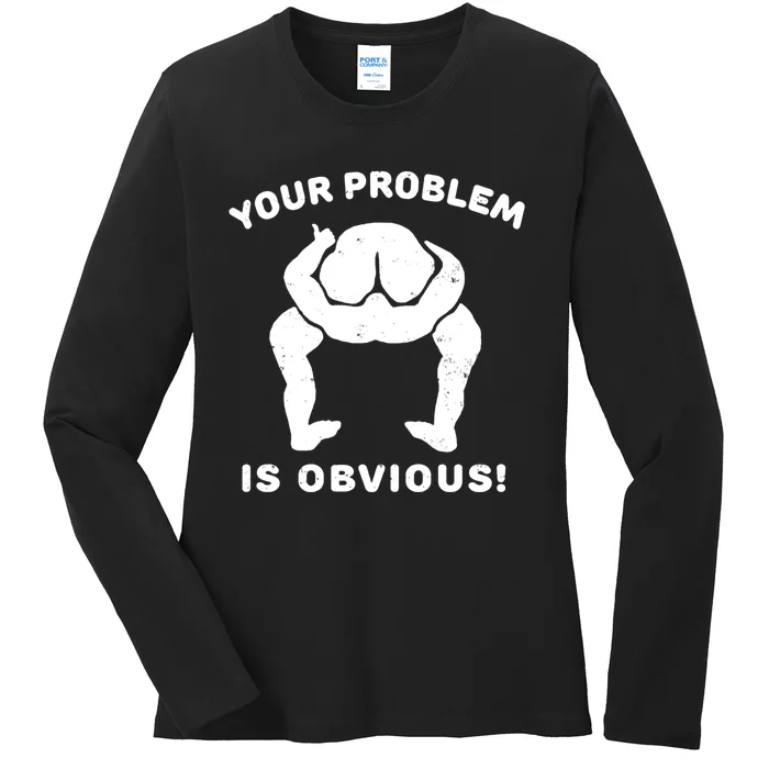 Your Problem Is Obvious Ladies Long Sleeve Shirt