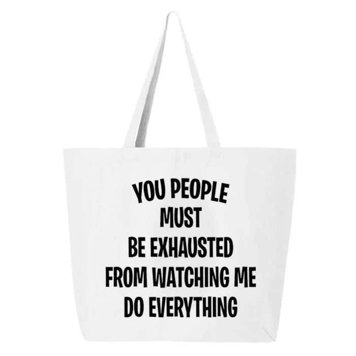 You People Must Be Exhausted From Watching Me Do Everything 25L Jumbo Tote