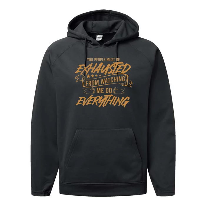 You People Must Be Exhausted From Watching Me Do Everything Performance Fleece Hoodie