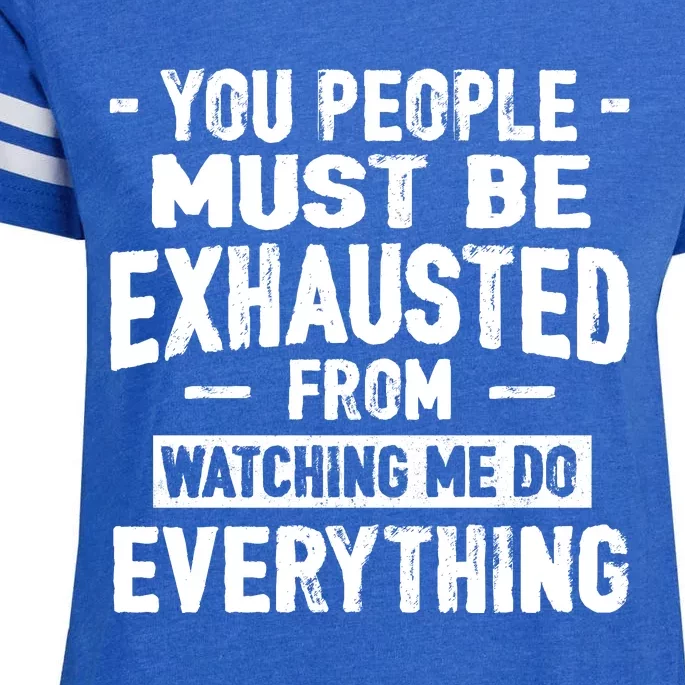 You People Must Be Exhausted From Watching Me Do Everything Enza Ladies Jersey Football T-Shirt