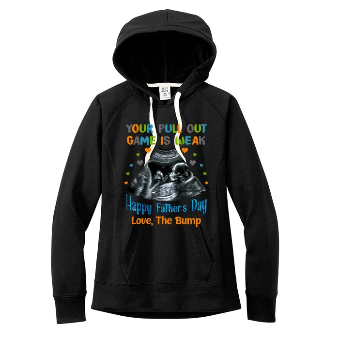 Your Pull Out Game Is Weak Happy Father's Day Love The Bump Gift Women's Fleece Hoodie