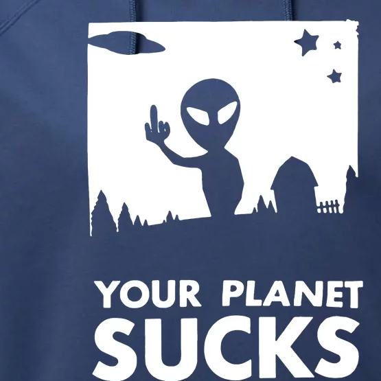 Your Planet Sucks Alien Ufo Performance Fleece Hoodie