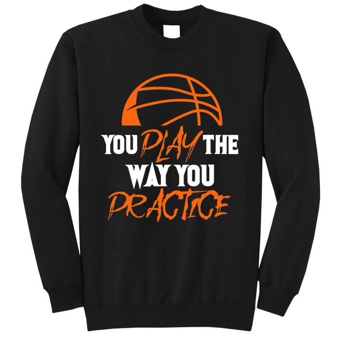 You Play the Way You Practice Basketball Player Coach Baller Sweatshirt