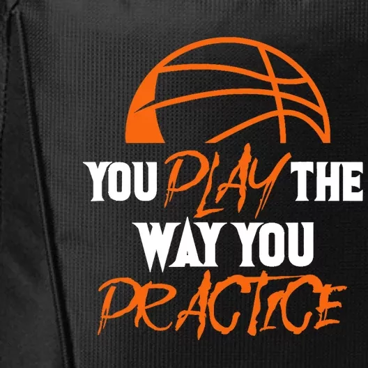 You Play the Way You Practice Basketball Player Coach Baller City Backpack