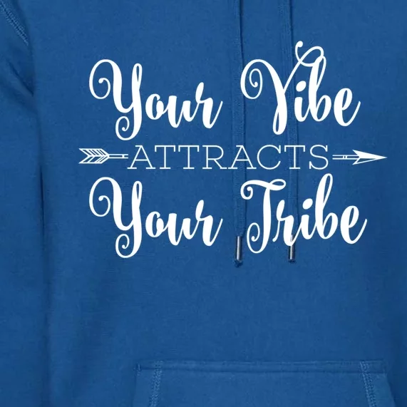 Your Positive Vibe Attracts Your Optimistic Tribe Attitude Gift Premium Hoodie