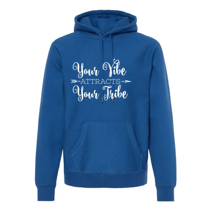 Your Positive Vibe Attracts Your Optimistic Tribe Attitude Gift Premium Hoodie