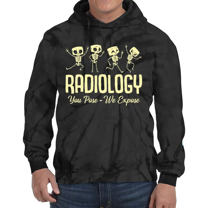 You Pose We Expose Radiology Dancing Skeleton Xray Rad Tech Tie Dye Hoodie