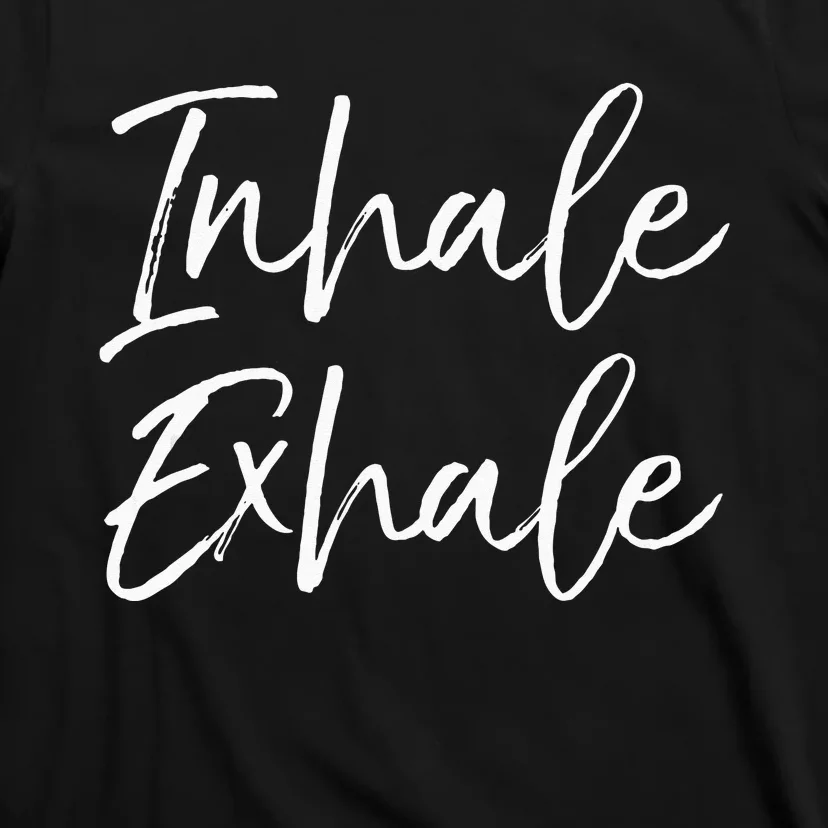 Yoga Quote Gift For Women Cute Yoga Saying Inhale Exhale T-Shirt