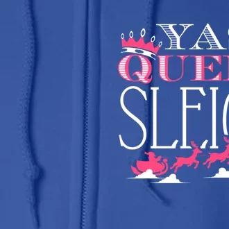 Yass Queen Sleigh Meaningful Gift Full Zip Hoodie