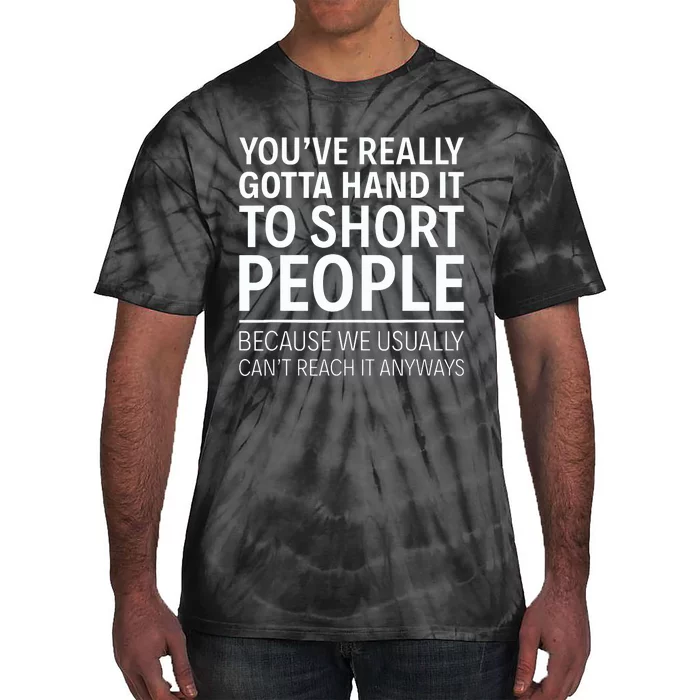 YouVe Really Gotta Hand It To Short People Funny Tie-Dye T-Shirt