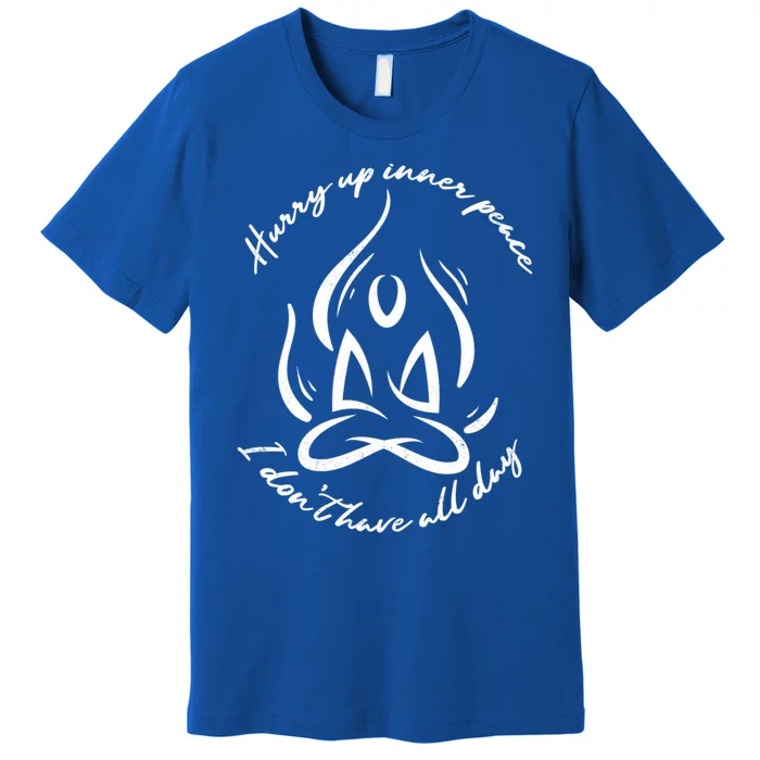 Yoga Relaxation Hurry Up Inner Peace Meditation Gift Premium T-Shirt