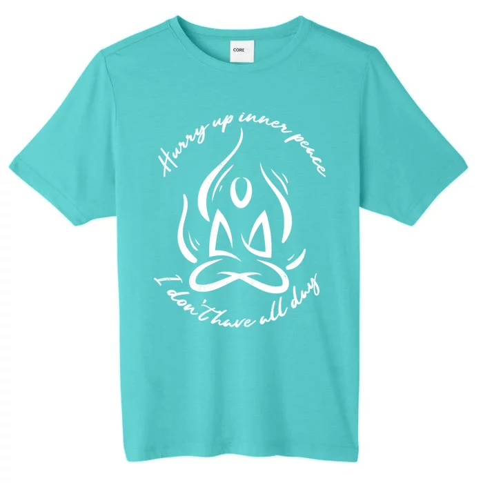 Yoga Relaxation Hurry Up Inner Peace Meditation Gift ChromaSoft Performance T-Shirt