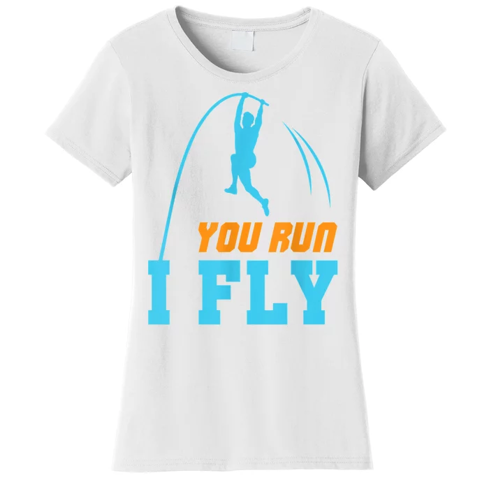 You Run I Fly Cool Pole Vault Polevault Jump Jumper Athlete Women's T-Shirt