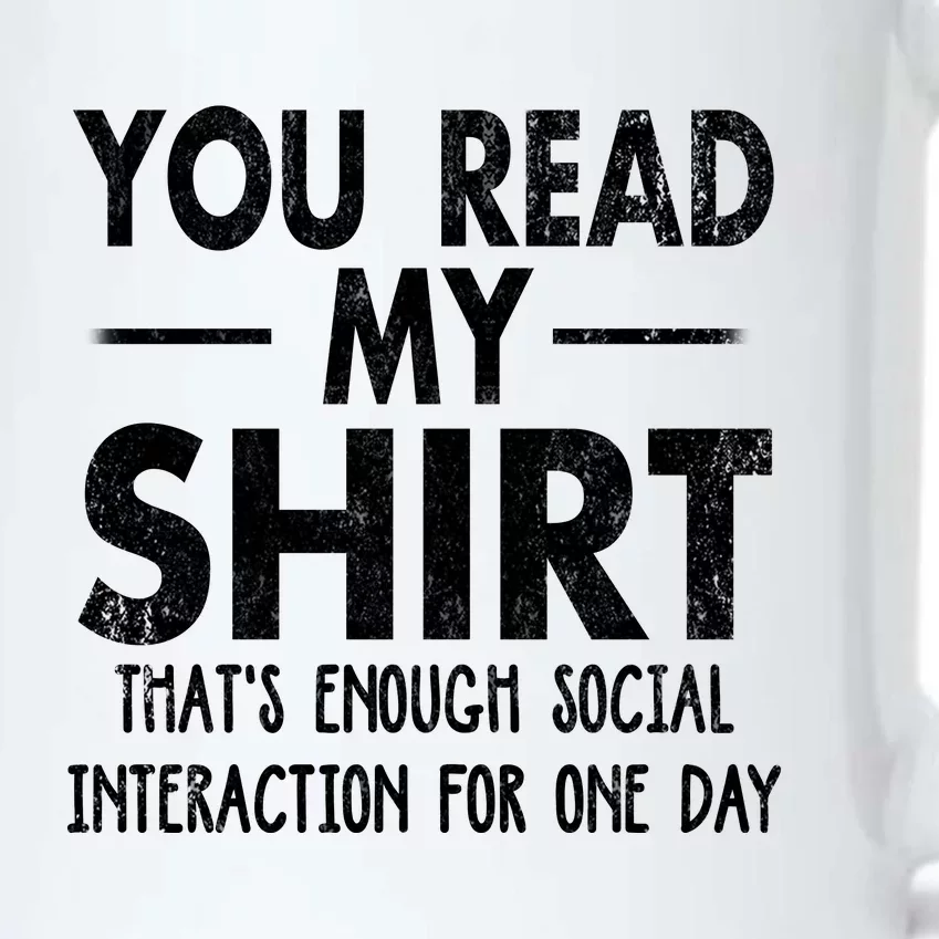 You Read My Shir T Thats Enough Social Interaction For One Day Novelty Sarcastic Black Color Changing Mug