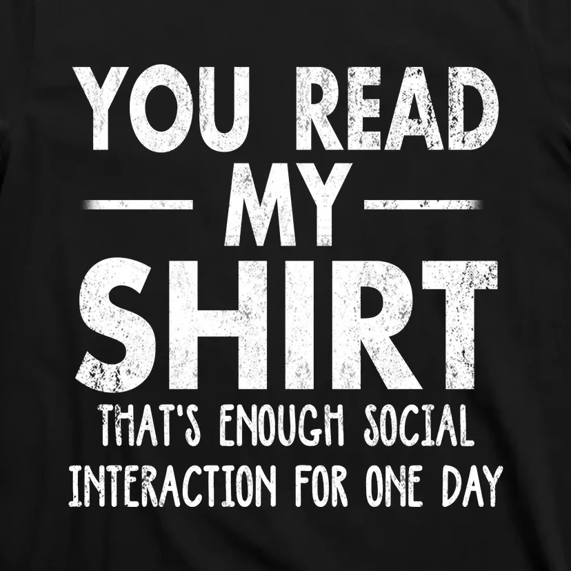 You Read My Shir T Thats Enough Social Interaction For One Day Novelty Sarcastic T-Shirt