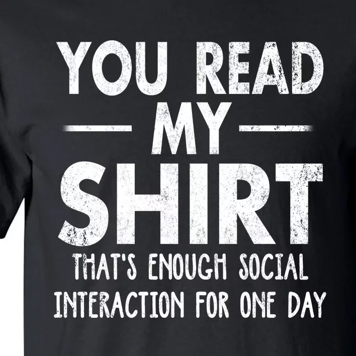 You Read My Shir T Thats Enough Social Interaction For One Day Novelty Sarcastic Tall T-Shirt