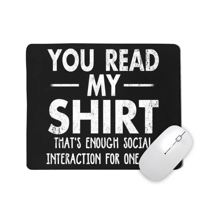 You Read My Shir T Thats Enough Social Interaction For One Day Novelty Sarcastic Mousepad