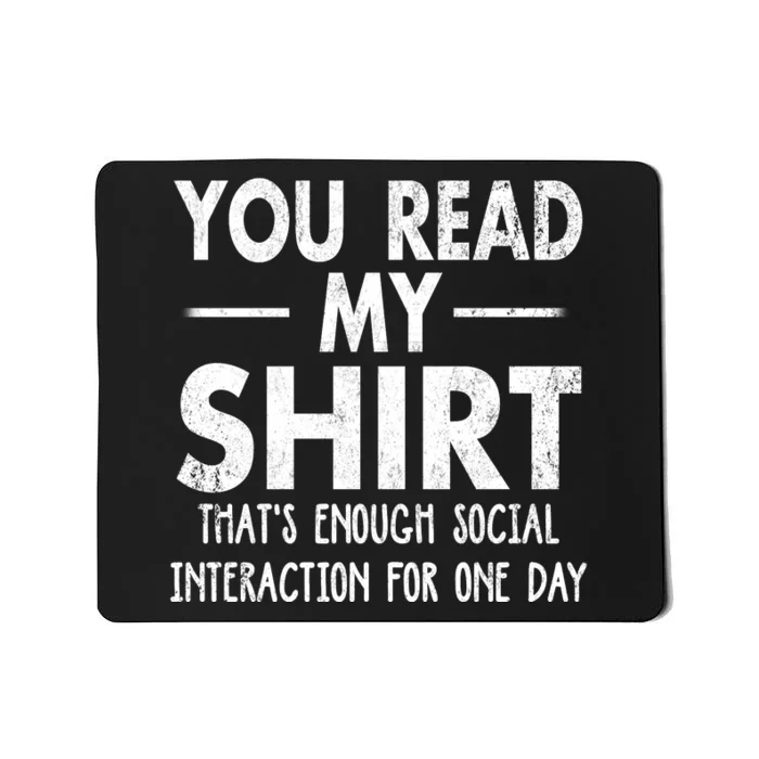 You Read My Shir T Thats Enough Social Interaction For One Day Novelty Sarcastic Mousepad