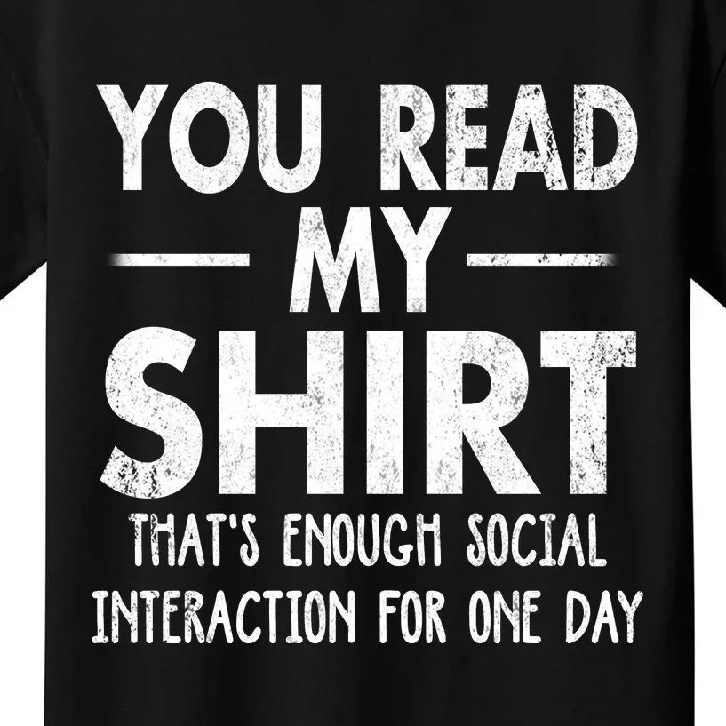 You Read My Shir T Thats Enough Social Interaction For One Day Novelty Sarcastic Kids T-Shirt