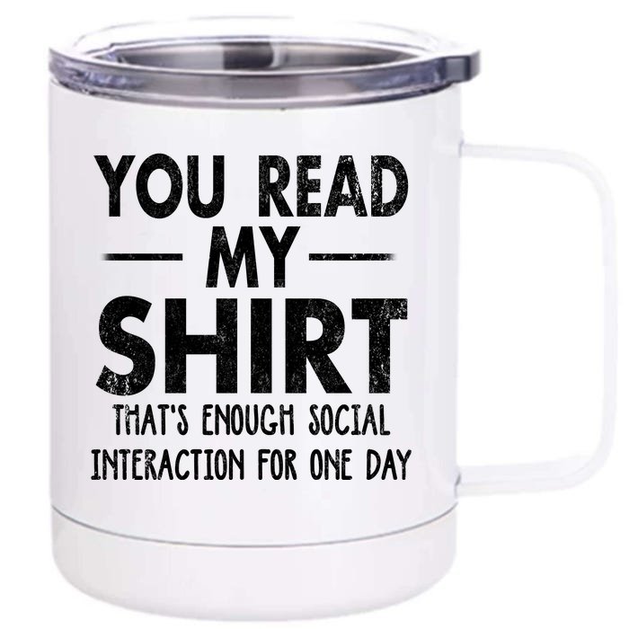 You Read My Shir T Thats Enough Social Interaction For One Day Novelty Sarcastic Front & Back 12oz Stainless Steel Tumbler Cup