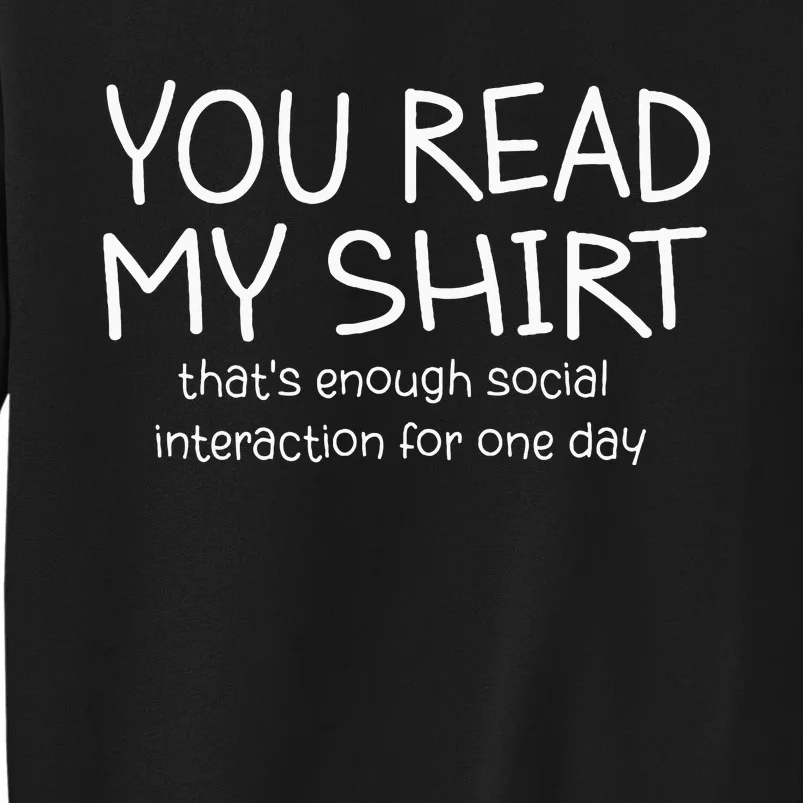 You Read My ThatS Enough Social Interaction For One Day Tall Sweatshirt