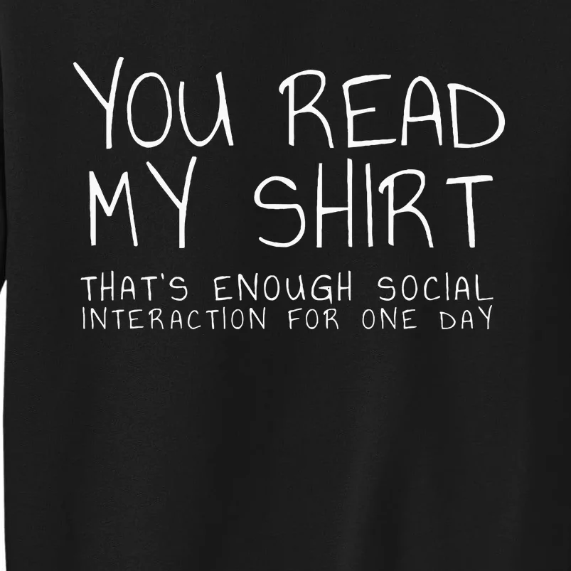 You Read My Thats Enough Interaction For One Day Tall Sweatshirt