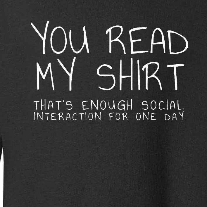 You Read My Thats Enough Interaction For One Day Toddler Sweatshirt