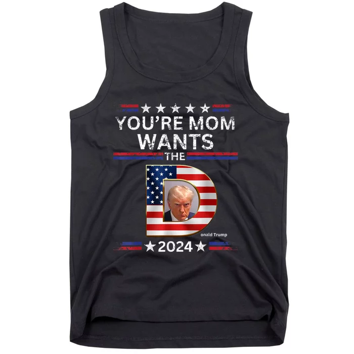 You Re Mom Wants The D Funny Pro Vote Trump 2024 Gifts Tank Top