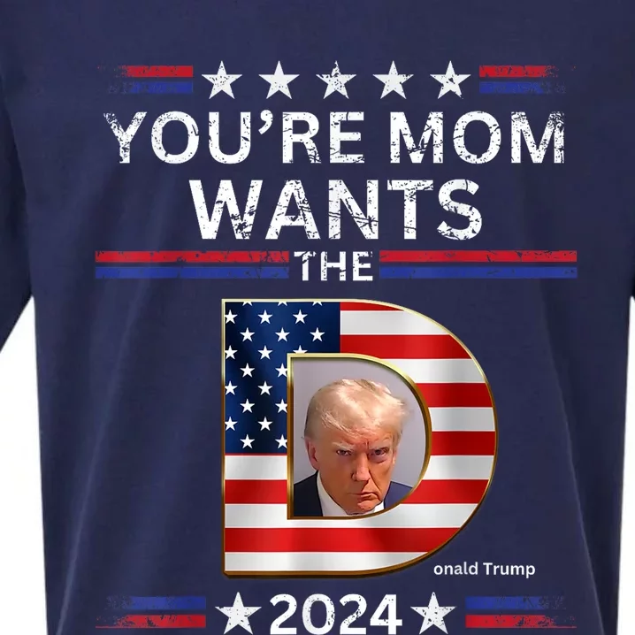 You Re Mom Wants The D Funny Pro Vote Trump 2024 Gifts Sueded Cloud Jersey T-Shirt