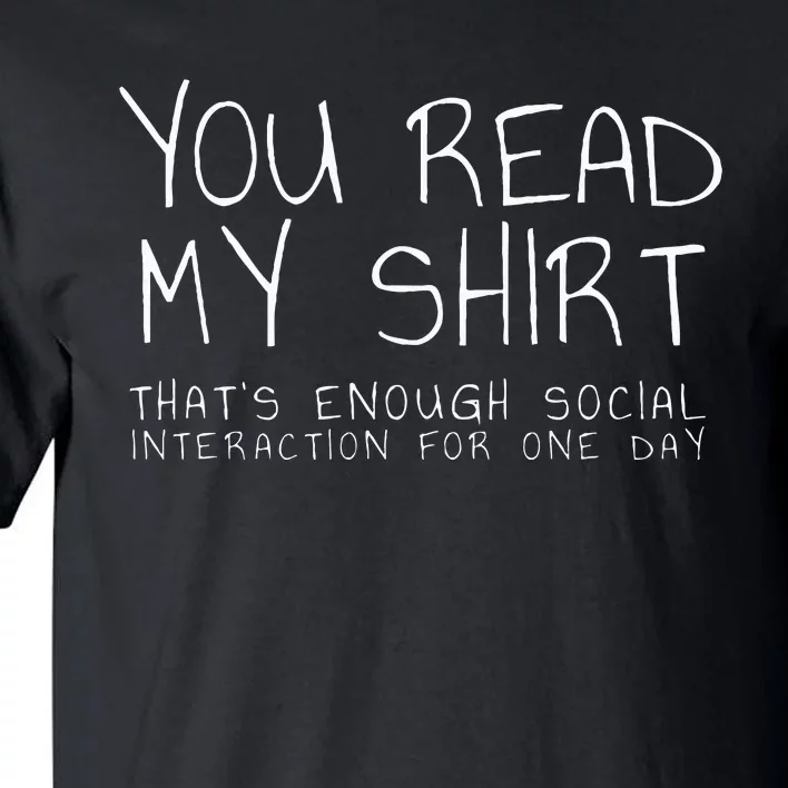 You Read My ThatS Enough Interaction For One Day Tall T-Shirt