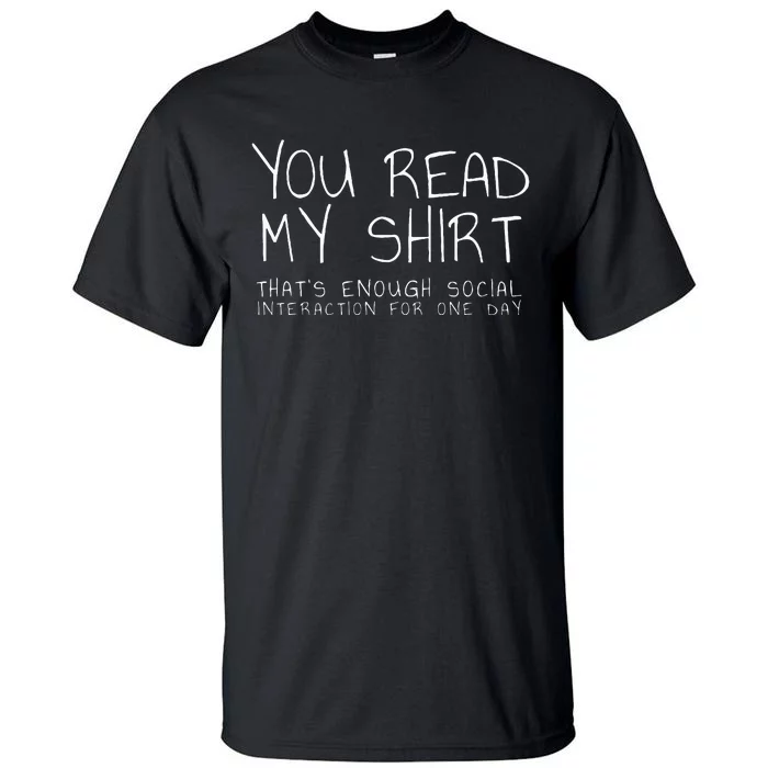 You Read My ThatS Enough Interaction For One Day Tall T-Shirt